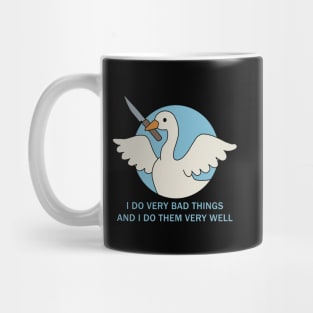 Goose - I Do Very Bad Things And I Do Them Very Well Mug